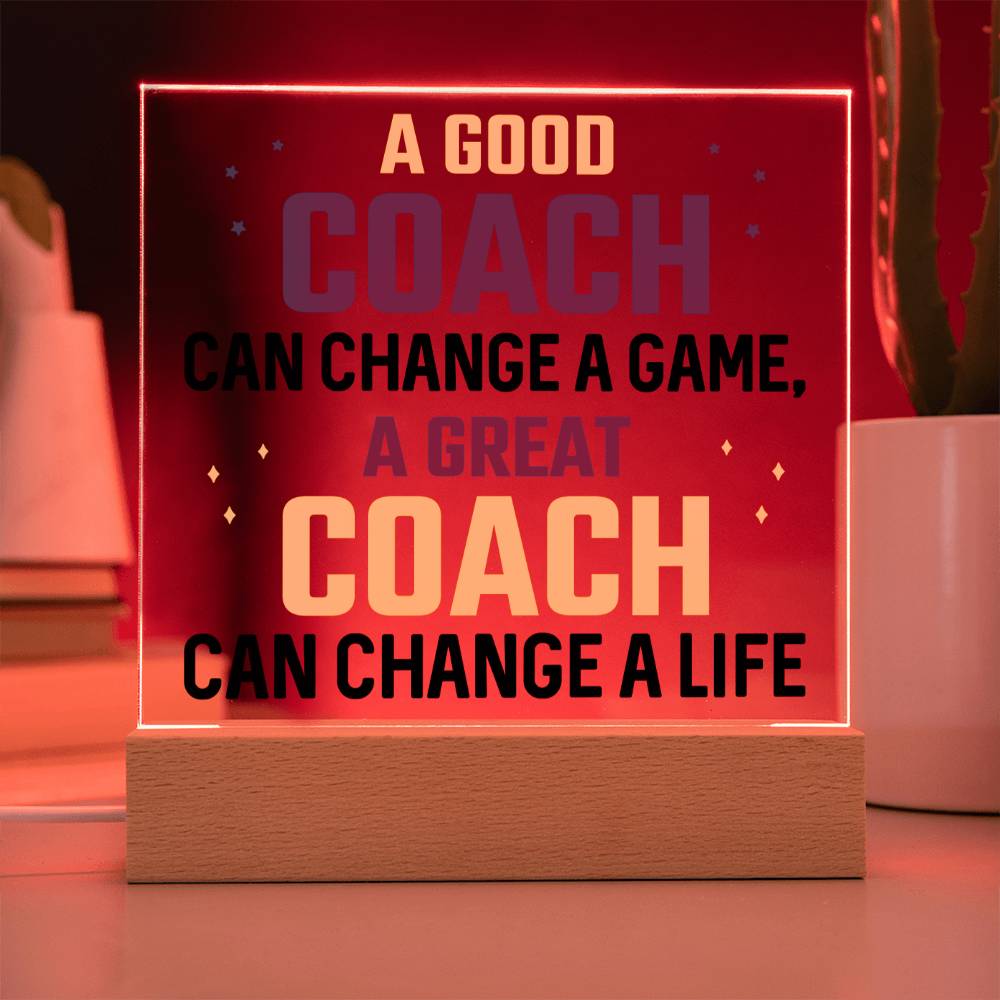 A Good Coach can change a game, A great Coach can change a Life - Square Acrylic Plaque