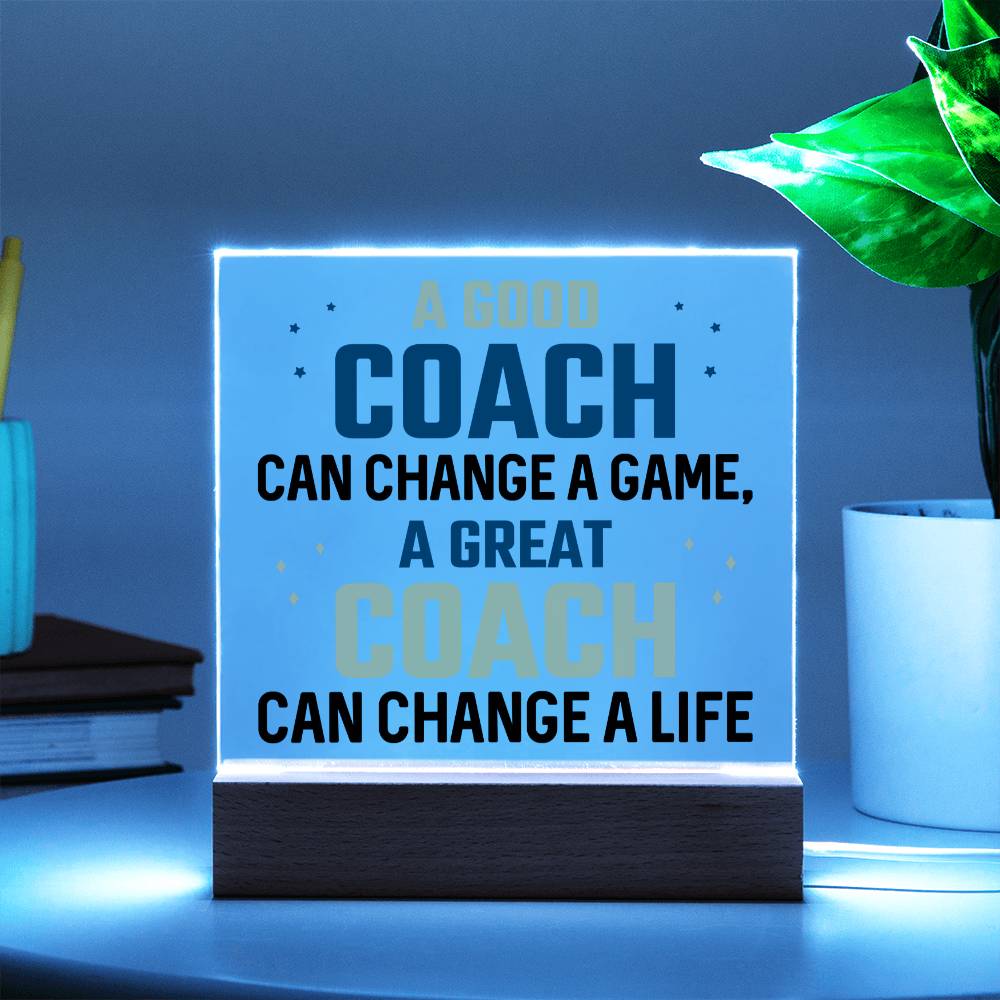 A Good Coach can change a game, A great Coach can change a Life - Square Acrylic Plaque