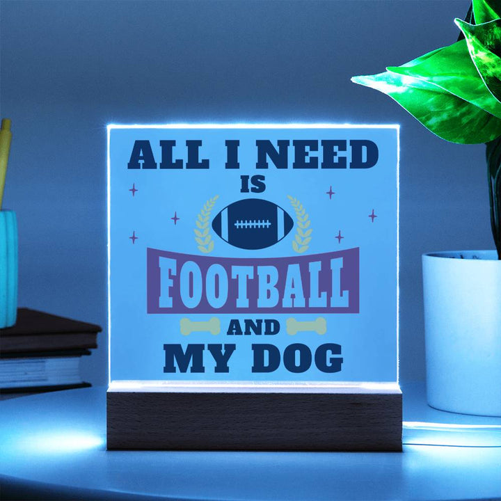 All I need is Football and My Dog - Square Acrylic Plaque