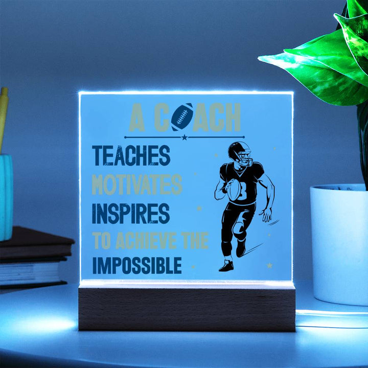 A Coach Teaches, Motivates, Inspires To Achieve the Impossible - Square Acrylic Plaque