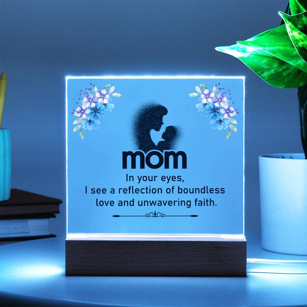 Mom | In your eyes, I see a reflection of boundless love and unwavering faith - Square Acrylic Plaque