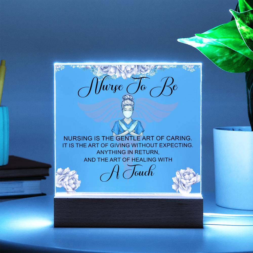 Nurse to Be | Nursing is the Gentle Art of Caring - Square Acrylic Plaque