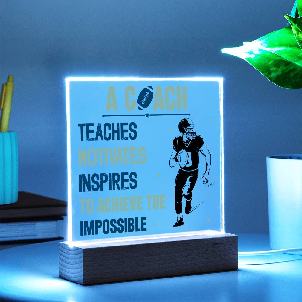 A Coach Teaches, Motivates, Inspires To Achieve the Impossible - Square Acrylic Plaque