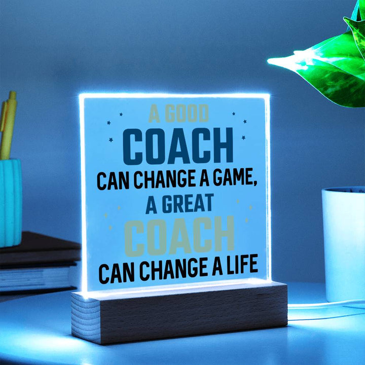 A Good Coach can change a game, A great Coach can change a Life - Square Acrylic Plaque