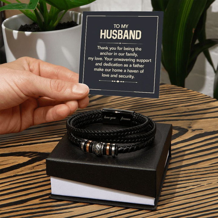 To My Husband | Your unwavering support and dedication as a Father make our home a haven of love and security - Love You Forever Bracelet