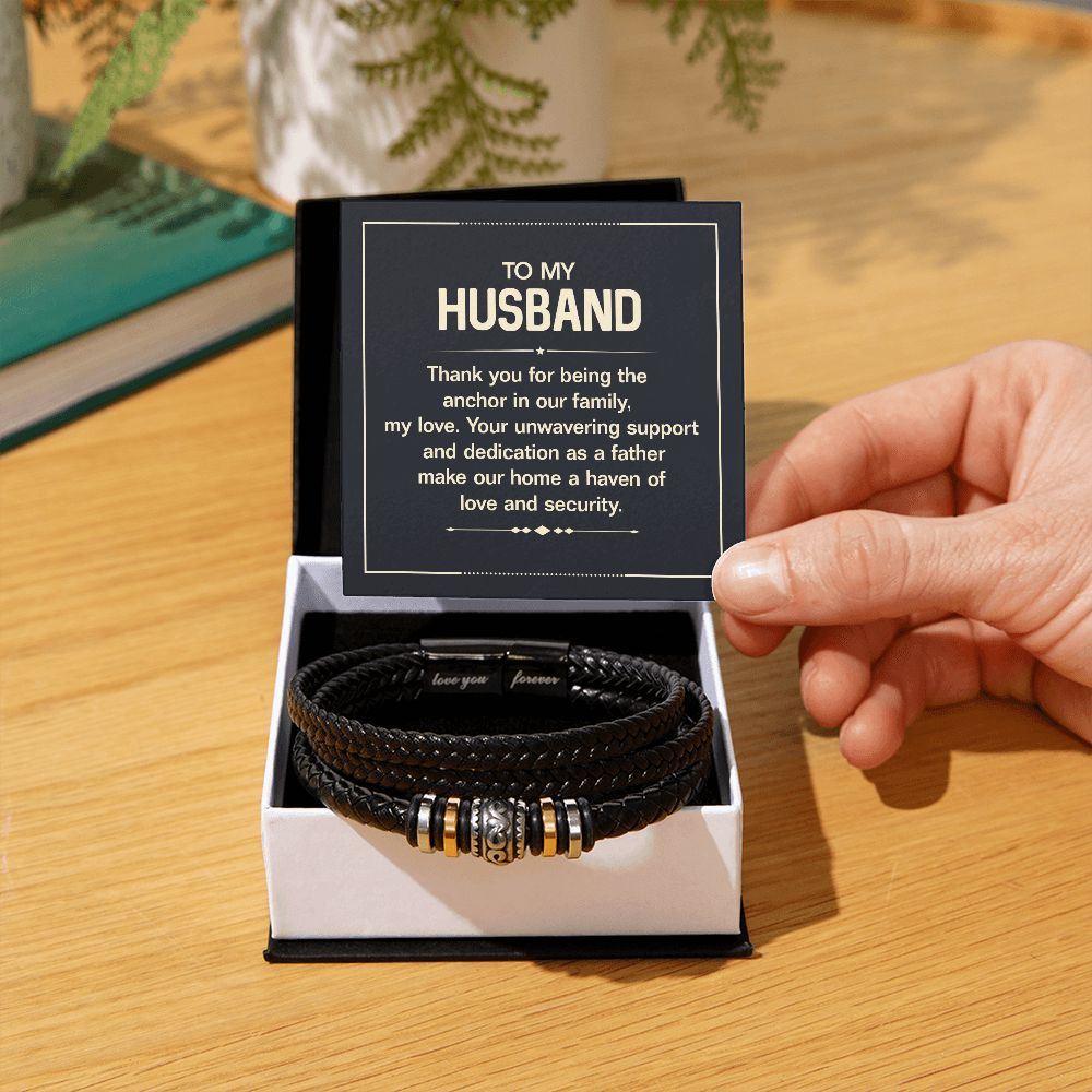 To My Husband | Your unwavering support and dedication as a Father make our home a haven of love and security - Love You Forever Bracelet