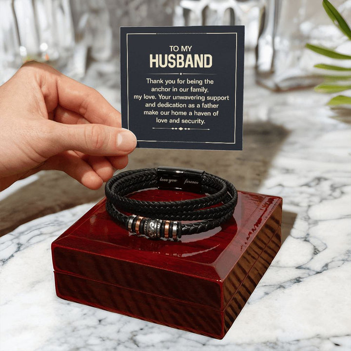 To My Husband | Your unwavering support and dedication as a Father make our home a haven of love and security - Love You Forever Bracelet