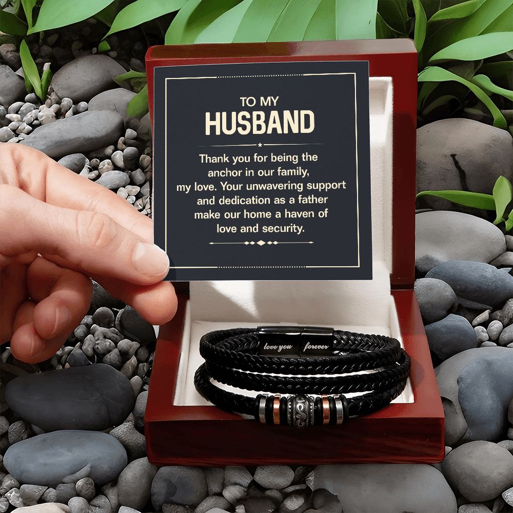 To My Husband | Your unwavering support and dedication as a Father make our home a haven of love and security - Love You Forever Bracelet