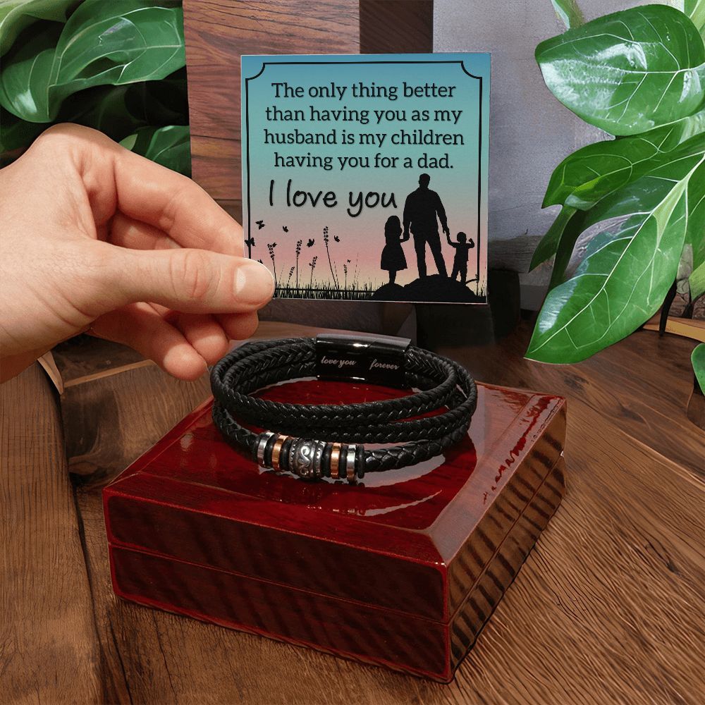 Husband | The only thing better than having you as my Husband is my children having you for a dad - Love You Forever Bracelet