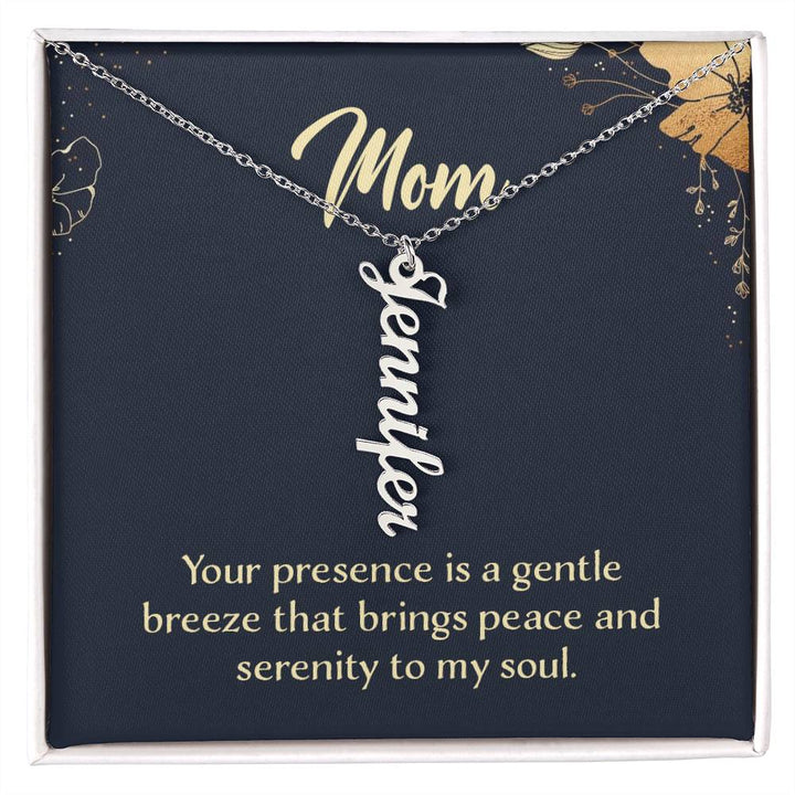 Mom | Your presence is a gentle breeze that brings peace and serenity to my soul - Multi Vertical Name Necklace