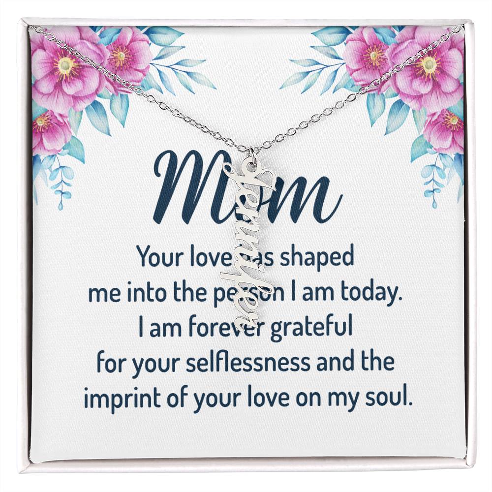 Mom | I am forever grateful for your selflessness and the imprint of your love on my soul - Multi Vertical Name Necklace