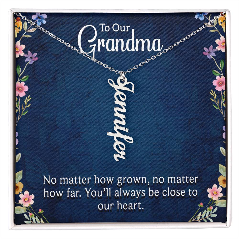 Grandma | No matter how grown, no matter how far. You'll always be close to our heart - Multi Vertical Name Necklace