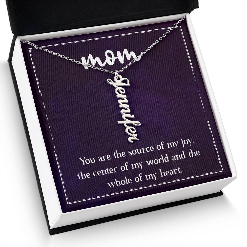 Mom | You are the source of my joy, the center of my world and the whole of my heart - Multi Vertical Name Necklace