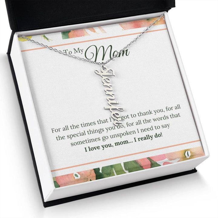 To My Mom | I Love You, Mom. I really do - Multi Vertical Name Necklace