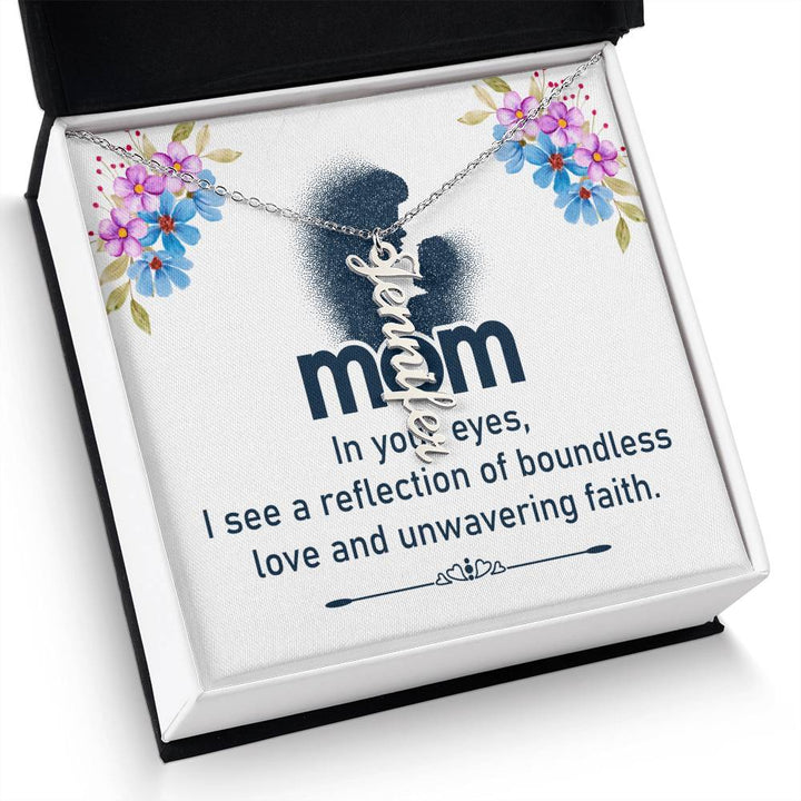 Mom | In your eyes, I see a reflection of boundless love and unwavering faith - Multi Vertical Name Necklace