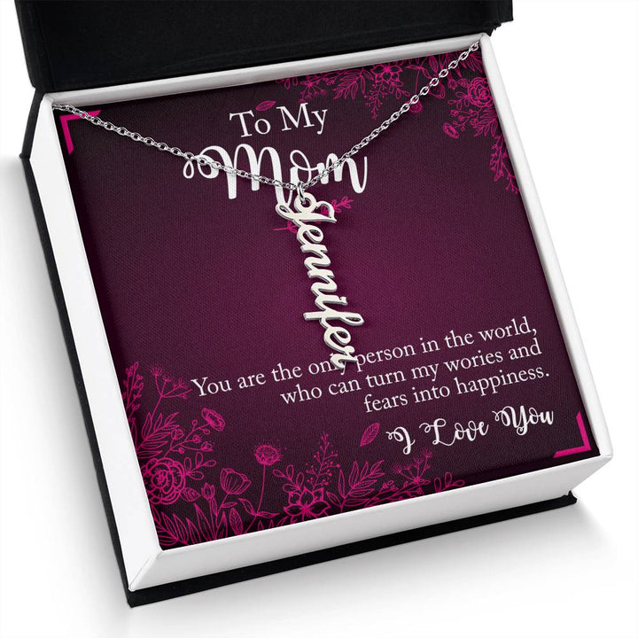 To My Mom | You are the only person in the world, who can turn my worries and fears into happiness - Multi Vertical Name Necklace