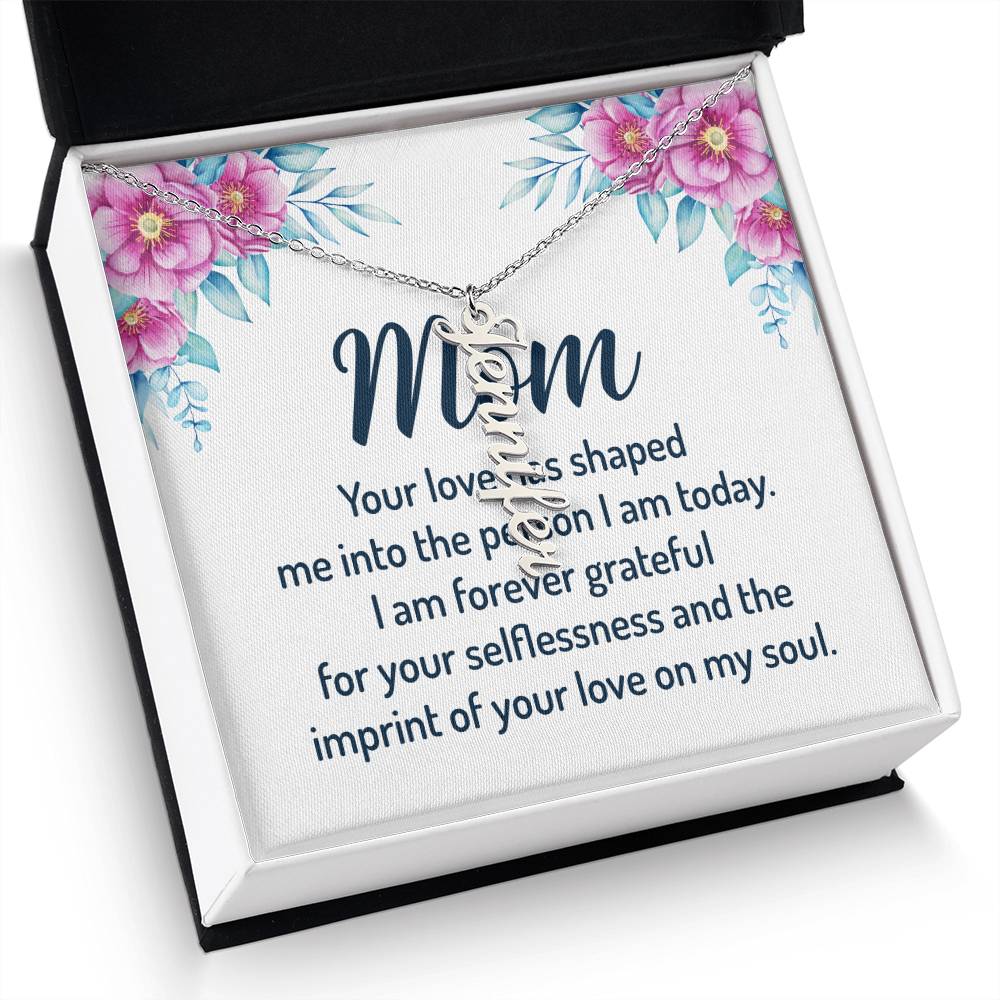 Mom | I am forever grateful for your selflessness and the imprint of your love on my soul - Multi Vertical Name Necklace