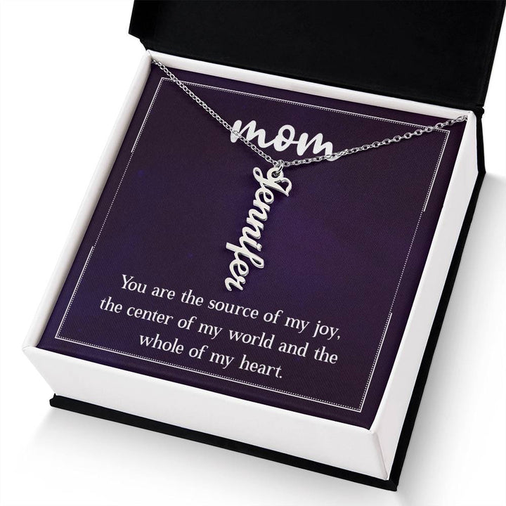 Mom | You are the source of my joy, the center of my world and the whole of my heart - Multi Vertical Name Necklace