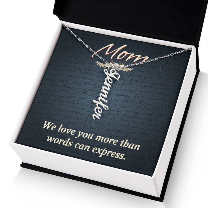 Mom | We Love you more than words can express - Multi Vertical Name Necklace