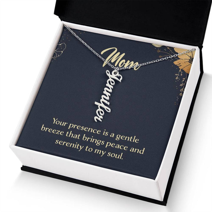 Mom | Your presence is a gentle breeze that brings peace and serenity to my soul - Multi Vertical Name Necklace