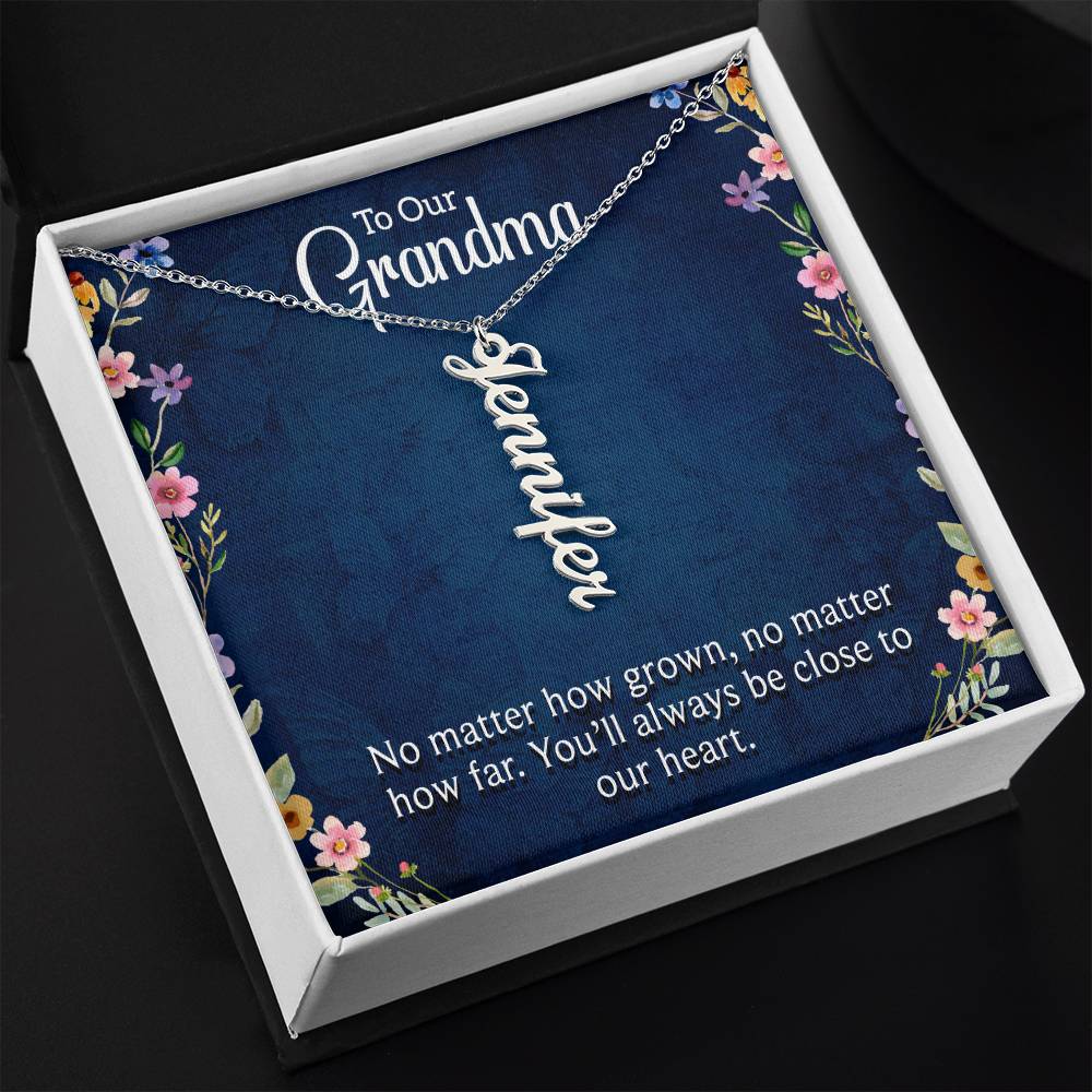 Grandma | No matter how grown, no matter how far. You'll always be close to our heart - Multi Vertical Name Necklace