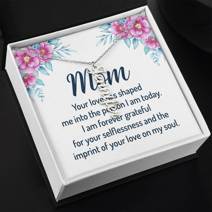 Mom | I am forever grateful for your selflessness and the imprint of your love on my soul - Multi Vertical Name Necklace