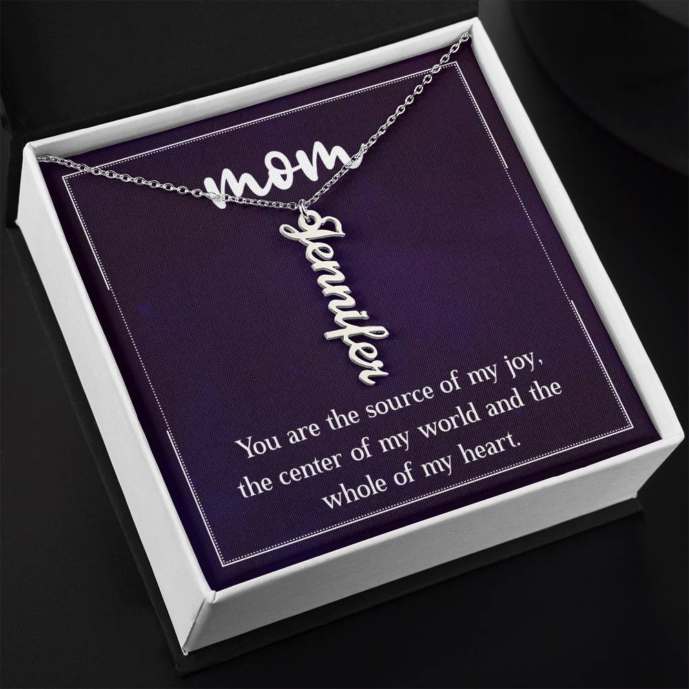 Mom | You are the source of my joy, the center of my world and the whole of my heart - Multi Vertical Name Necklace