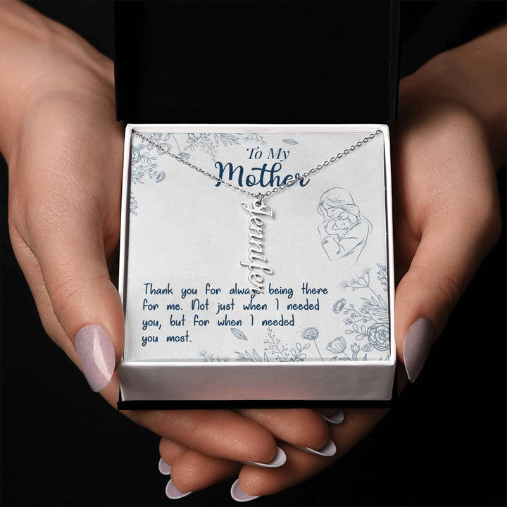 To My Mother | Thank you for always being there for me - Multi Vertical Name Necklace