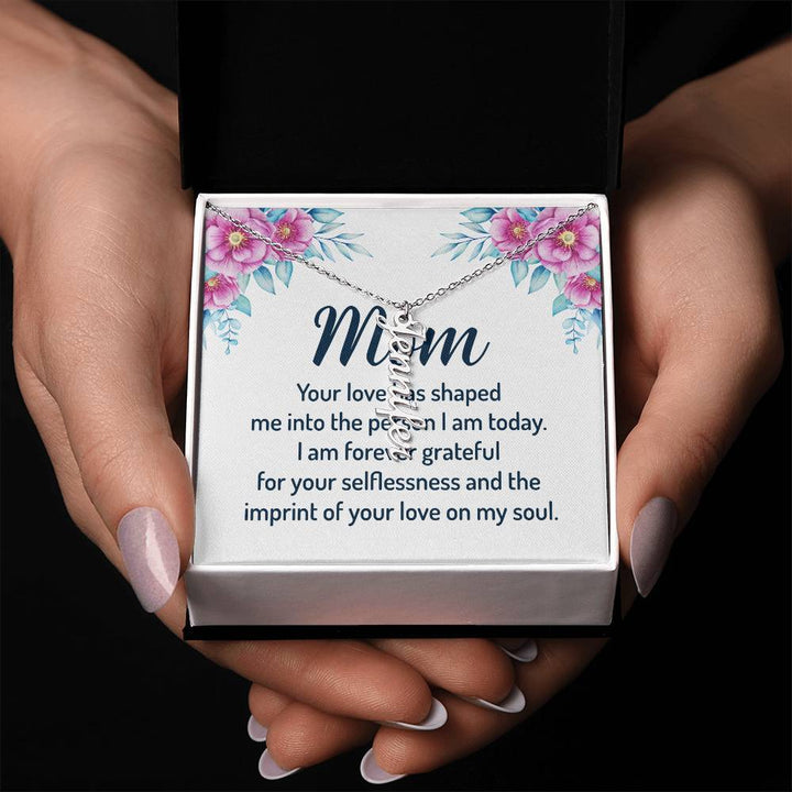 Mom | I am forever grateful for your selflessness and the imprint of your love on my soul - Multi Vertical Name Necklace