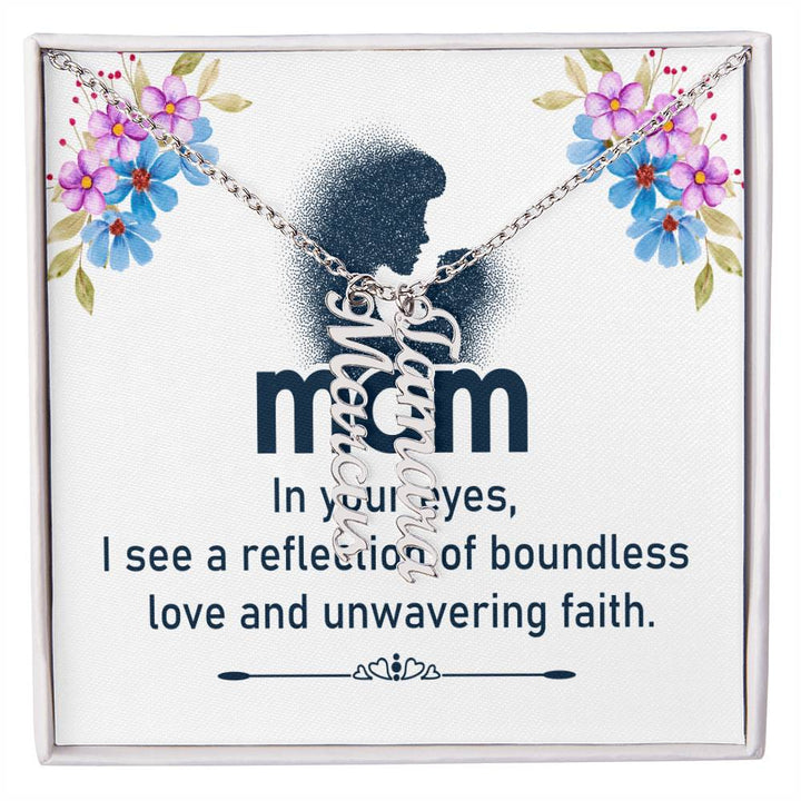 Mom | In your eyes, I see a reflection of boundless love and unwavering faith - Multi Vertical Name Necklace