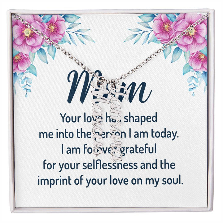 Mom | I am forever grateful for your selflessness and the imprint of your love on my soul - Multi Vertical Name Necklace