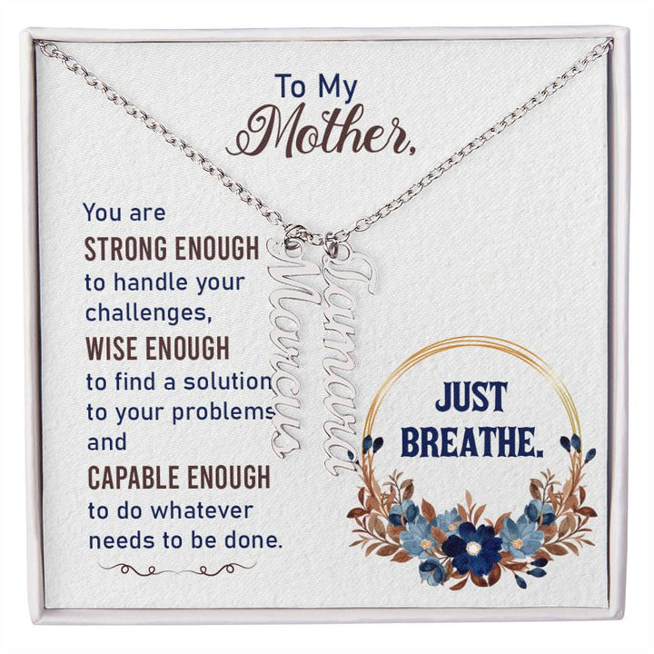 To My Mother | You are strong enough to handle your challenges - Multi Vertical Name Necklace