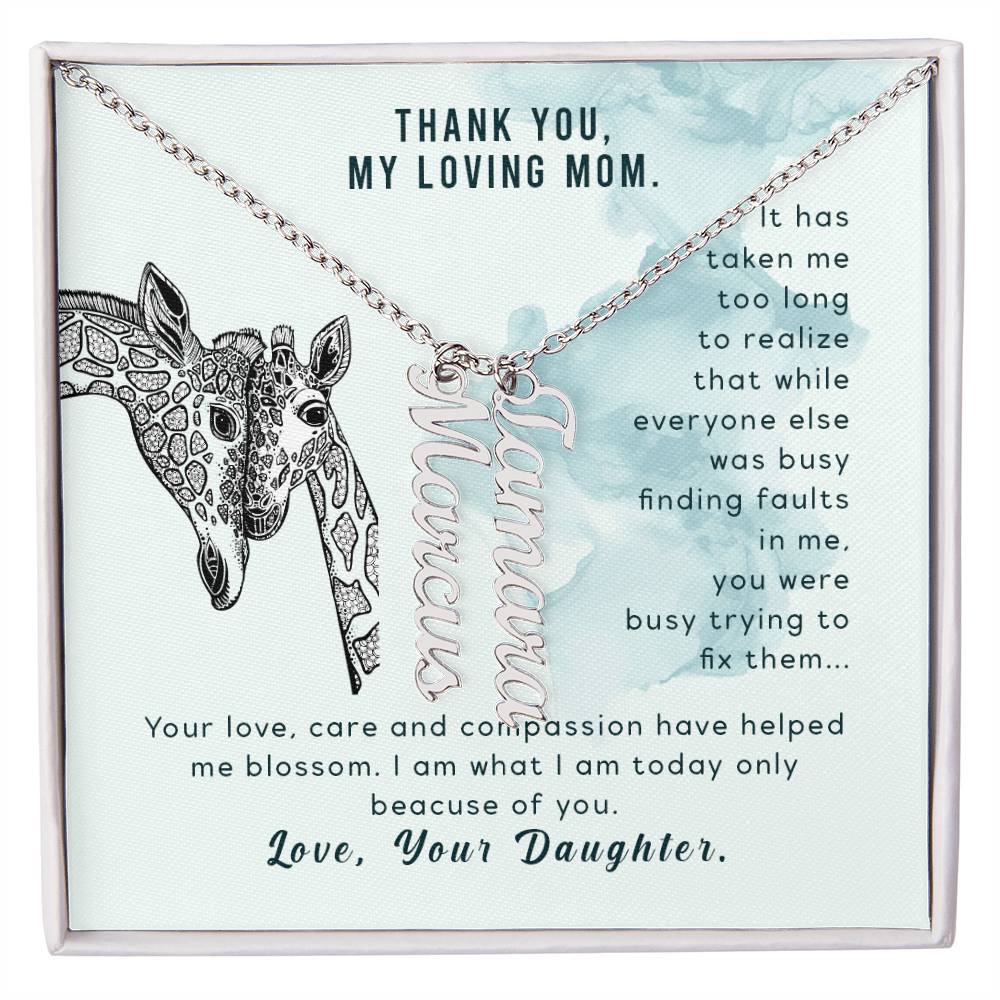 Thank You, My Loving Mom | Your Love, Care and Compassion have helped me blossom - Multi Vertical Name Necklace