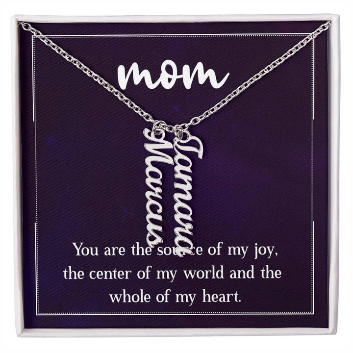 Mom | You are the source of my joy, the center of my world and the whole of my heart - Multi Vertical Name Necklace