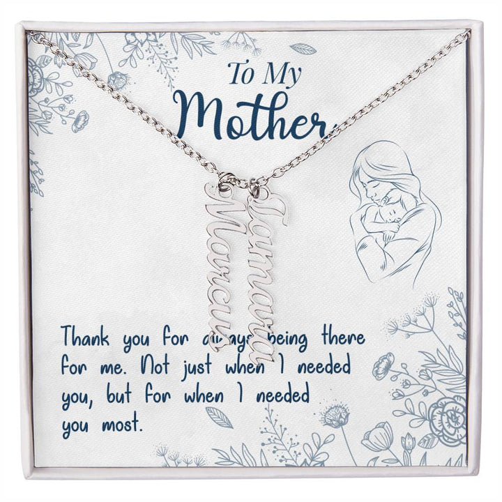 To My Mother | Thank you for always being there for me - Multi Vertical Name Necklace