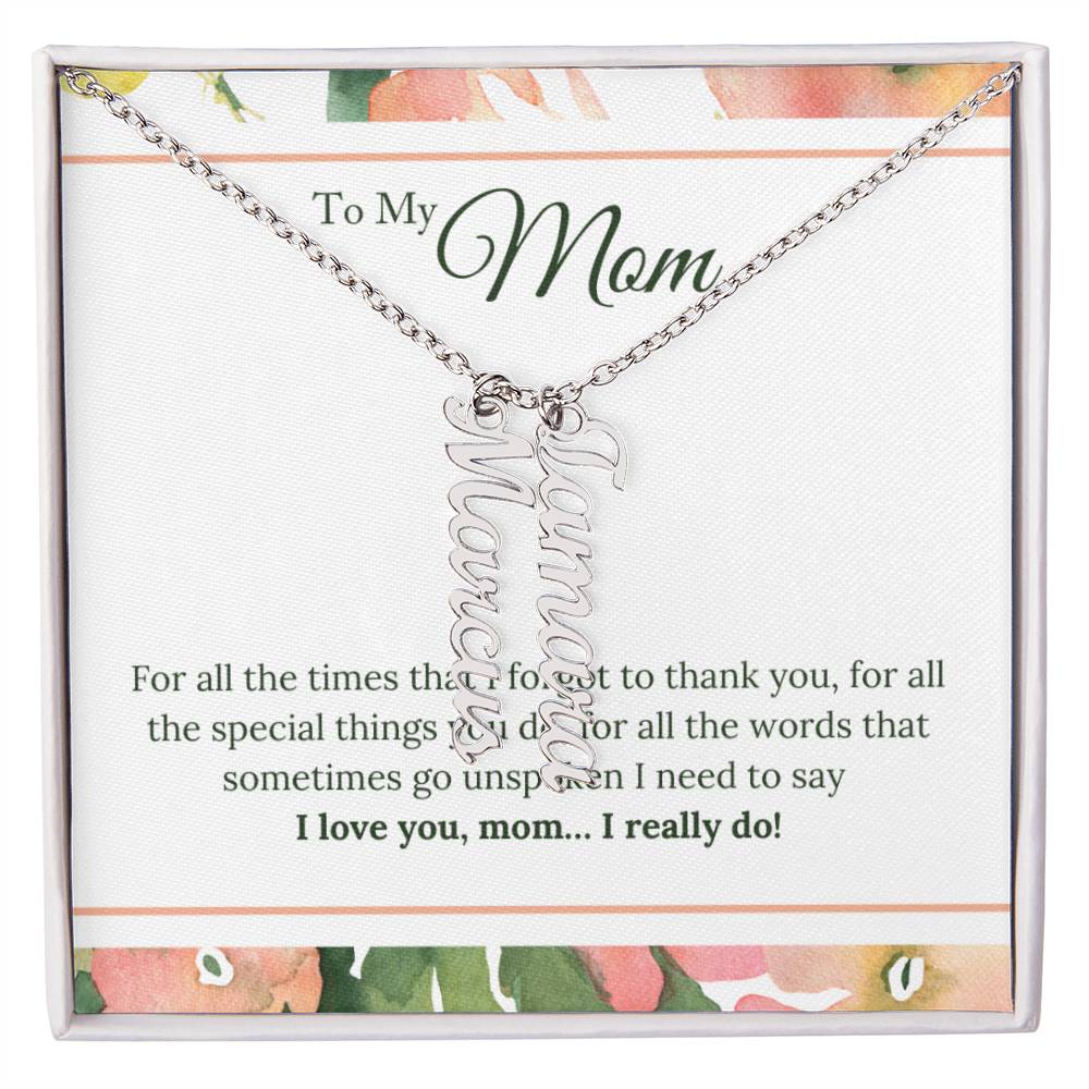 To My Mom | I Love You, Mom. I really do - Multi Vertical Name Necklace