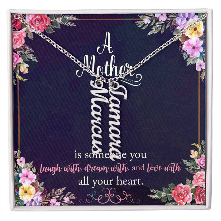 Mother | Someone you laugh with, dream with, and love with all your heart - Multi Vertical Name Necklace