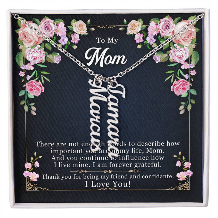 To My Mom | You continue to influence how I live mine. I am forever grateful - Multi Vertical Name Necklace