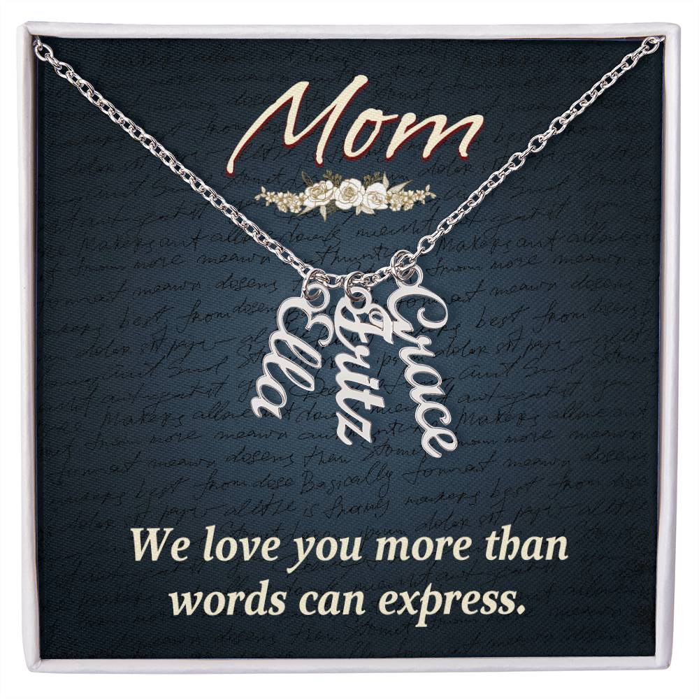 Mom | We Love you more than words can express - Multi Vertical Name Necklace