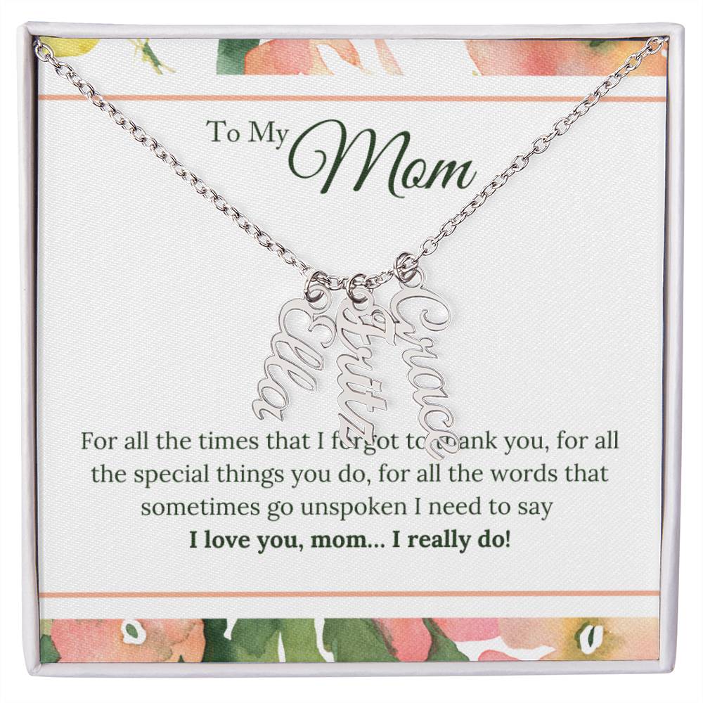 To My Mom | I Love You, Mom. I really do - Multi Vertical Name Necklace