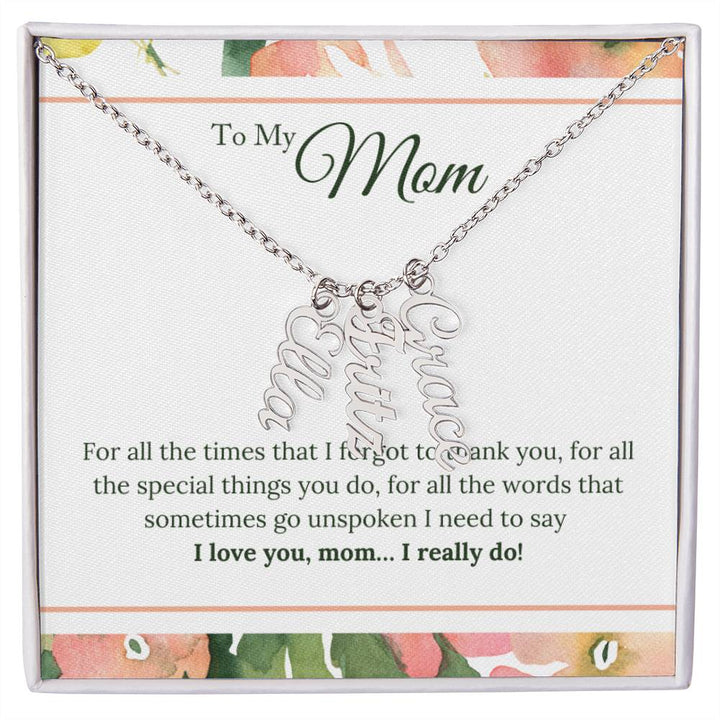 To My Mom | I Love You, Mom. I really do - Multi Vertical Name Necklace