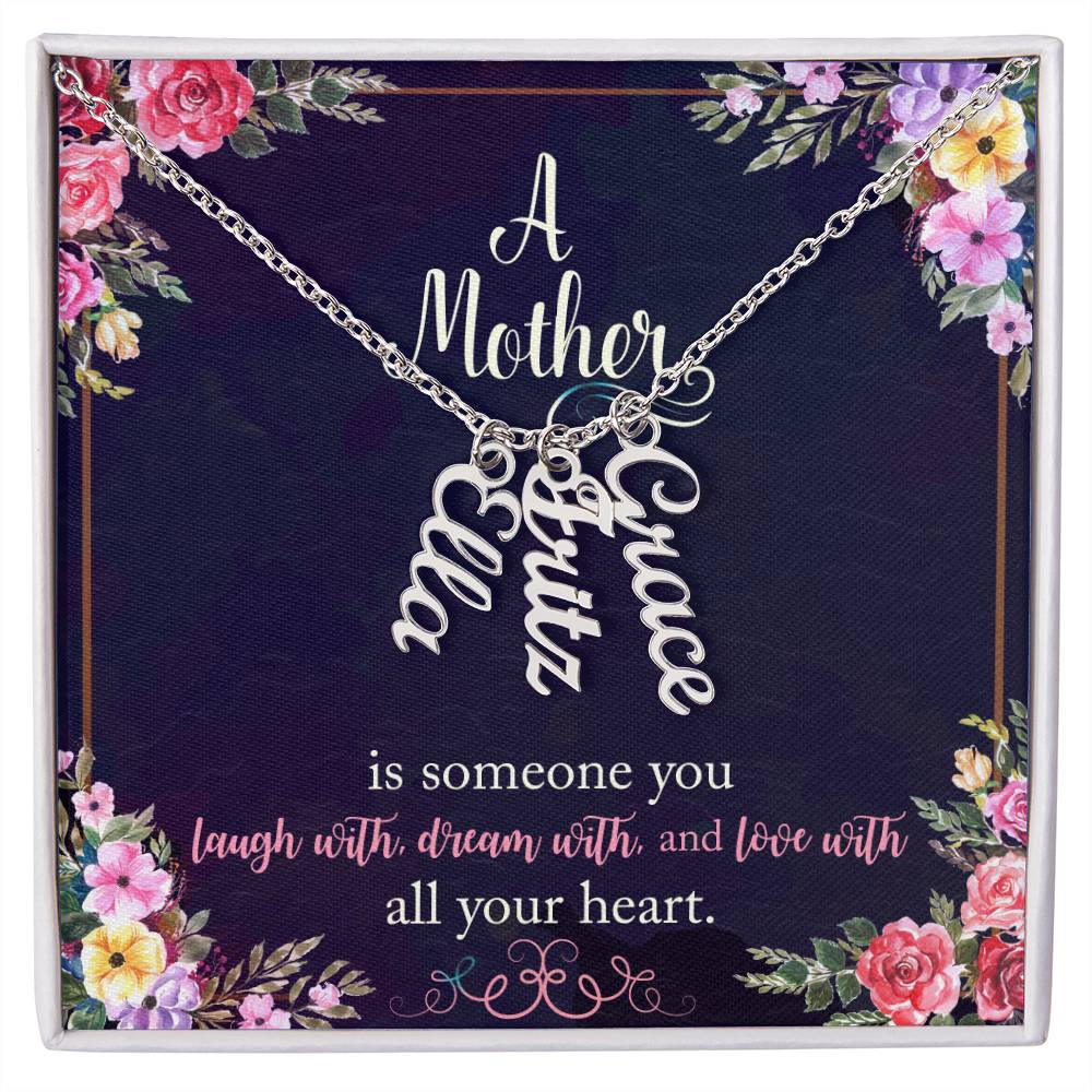 Mother | Someone you laugh with, dream with, and love with all your heart - Multi Vertical Name Necklace