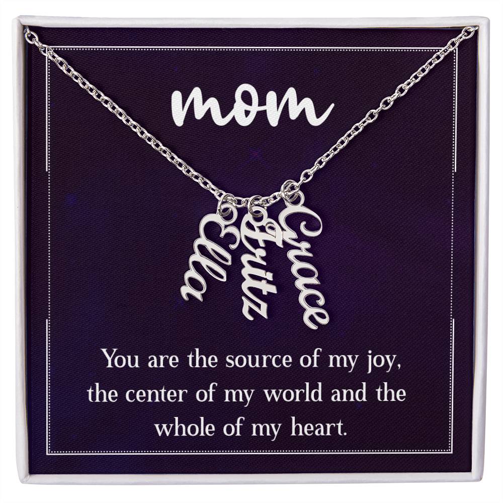 Mom | You are the source of my joy, the center of my world and the whole of my heart - Multi Vertical Name Necklace