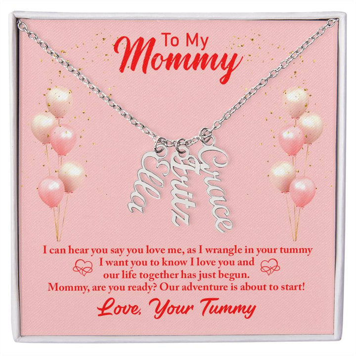 To My Mommy | I can hear you say you love, as I wrangle in your tummy - Multi Vertical Name Necklace