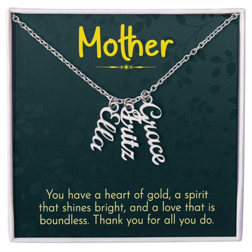 Mother | You have a heart of gold, a spirit that shines bright and a love that is boundless - Multi Vertical Name Necklace