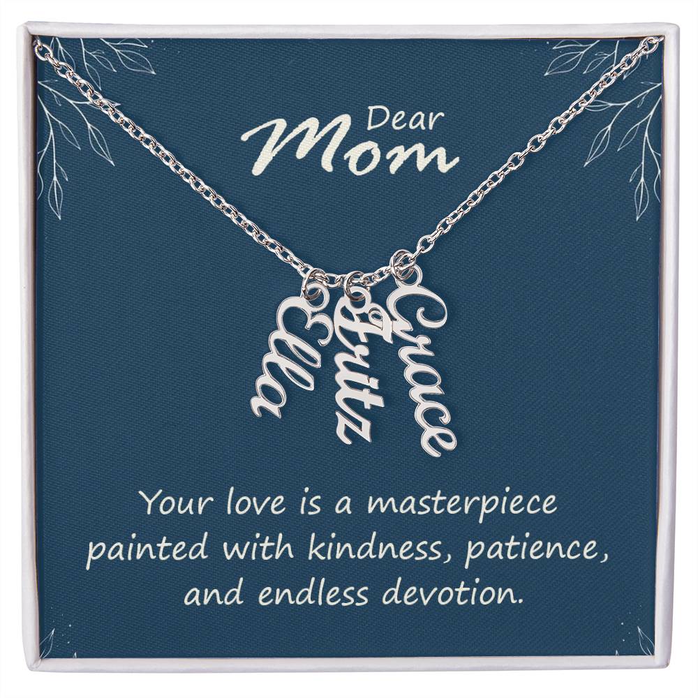 Dear Mom | Your love is a masterpiece, painted with kindness, patience and endless devotion - Multi Vertical Name Necklace