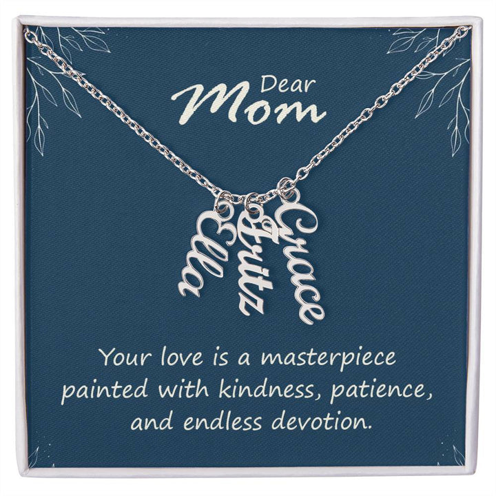 Dear Mom | Your love is a masterpiece, painted with kindness, patience and endless devotion - Multi Vertical Name Necklace