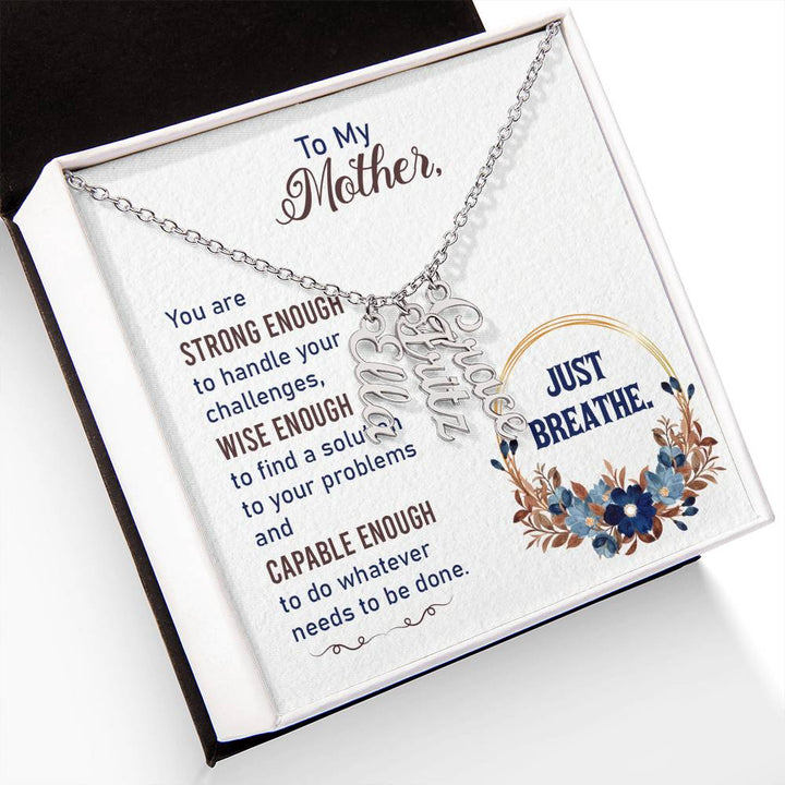 To My Mother | You are strong enough to handle your challenges - Multi Vertical Name Necklace