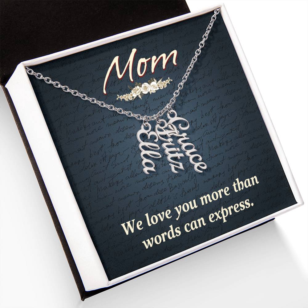 Mom | We Love you more than words can express - Multi Vertical Name Necklace