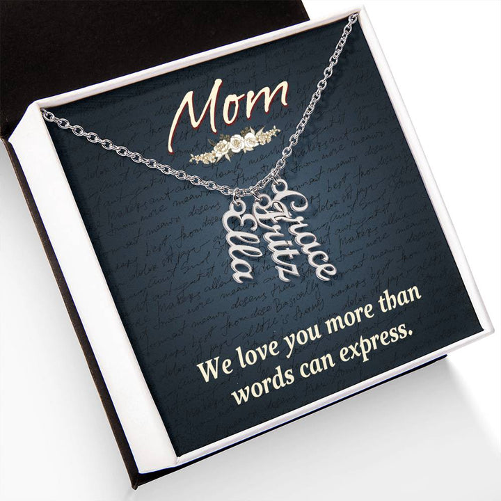 Mom | We Love you more than words can express - Multi Vertical Name Necklace